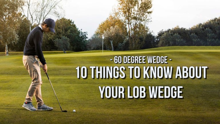 60 Degree Wedge – 10 Things To Know About Your Lob Wedge